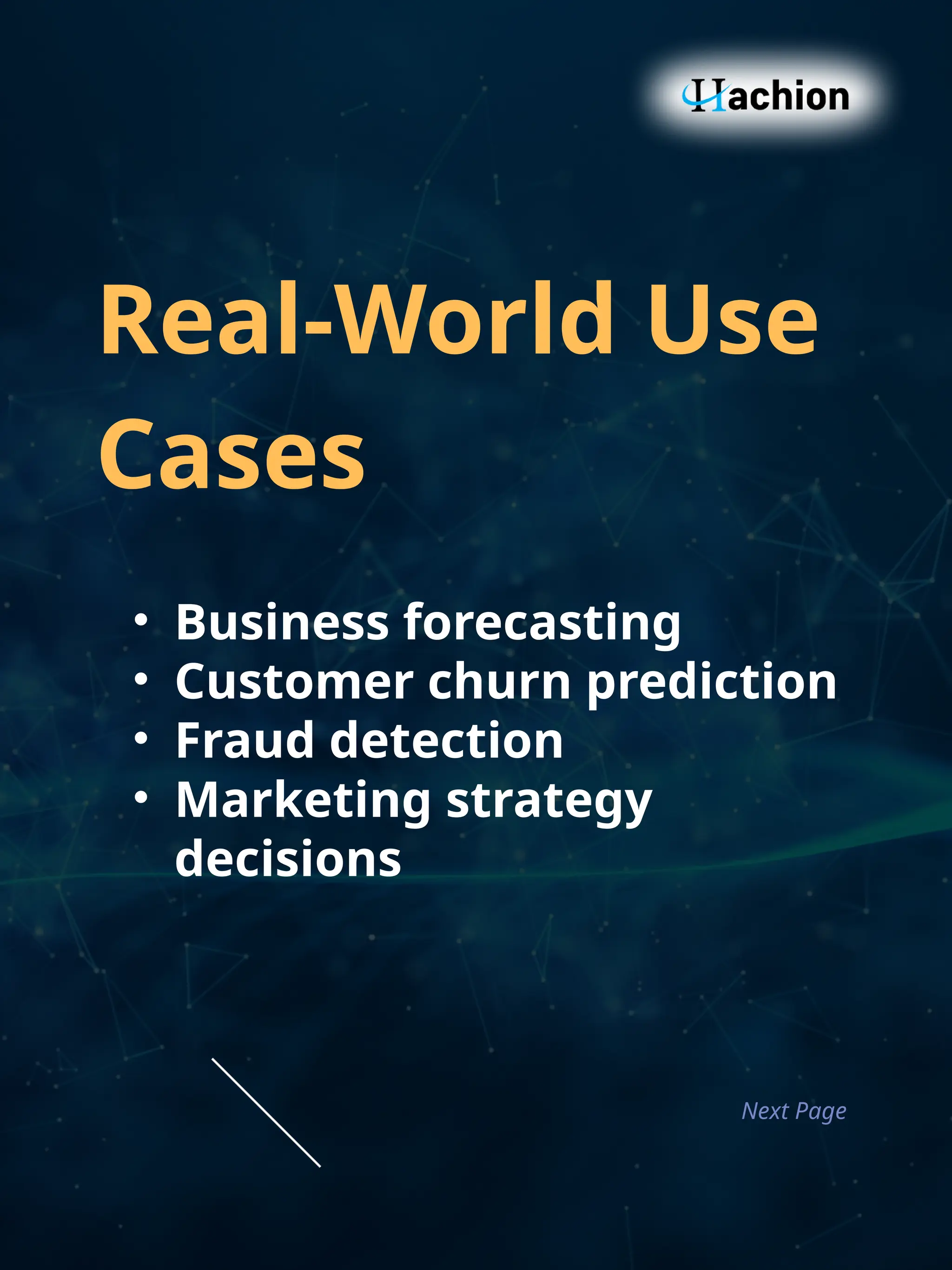 Real‑World Use
Cases
• Business forecasting
• Customer churn prediction
• Fraud detection
• Marketing strategy
decisions
Next Page
 
