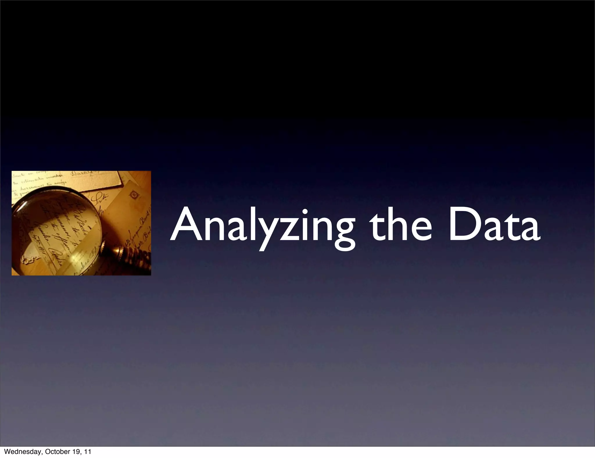 Analyzing the Data Wednesday, October 19, 11 