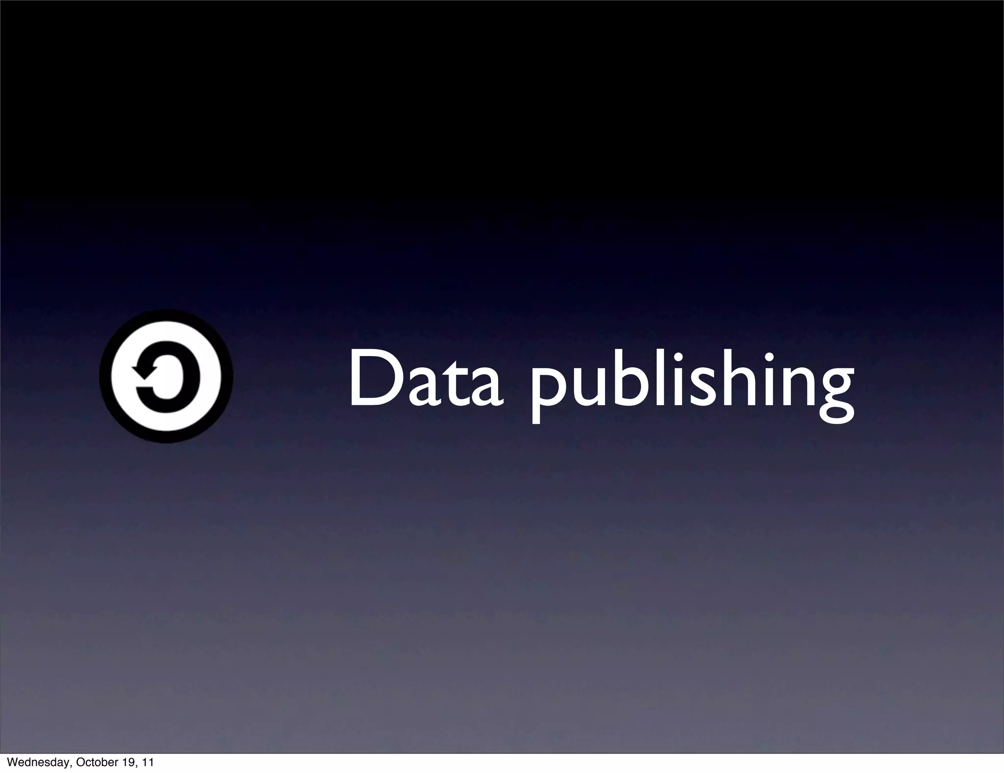Data publishing Wednesday, October 19, 11 