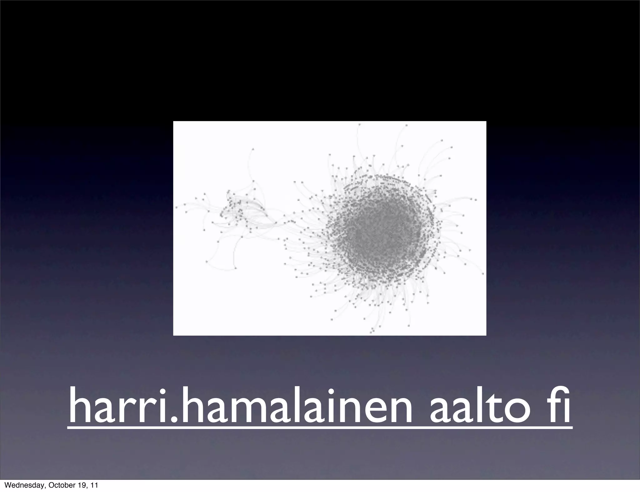 harri.hamalainen aalto ﬁ Wednesday, October 19, 11 