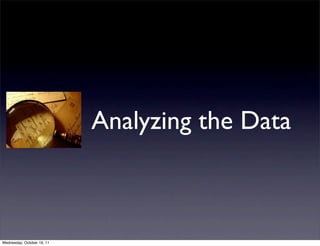 Analyzing the Data



Wednesday, October 19, 11
 