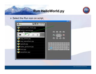 Run HelloWorld.py
CYBER SECURITY   INFORMATION TECHNOLOGY   CRITICAL INFRASTRUCTURE   HOMELAND SECURITY   MULTI-USER NETWORK CYBER SECURITY   INFORMATION TECHNOLOGY CRITICAL INFRASTRUCTURE

          Select the Run icon on script,




                                                                                                                                          State of Colorado Office of Cyber Security
 