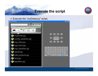 Execute the script
CYBER SECURITY   INFORMATION TECHNOLOGY   CRITICAL INFRASTRUCTURE   HOMELAND SECURITY   MULTI-USER NETWORK CYBER SECURITY   INFORMATION TECHNOLOGY CRITICAL INFRASTRUCTURE

          Execute the “myGreet.py” script,




                                                                                                                                          State of Colorado Office of Cyber Security
 