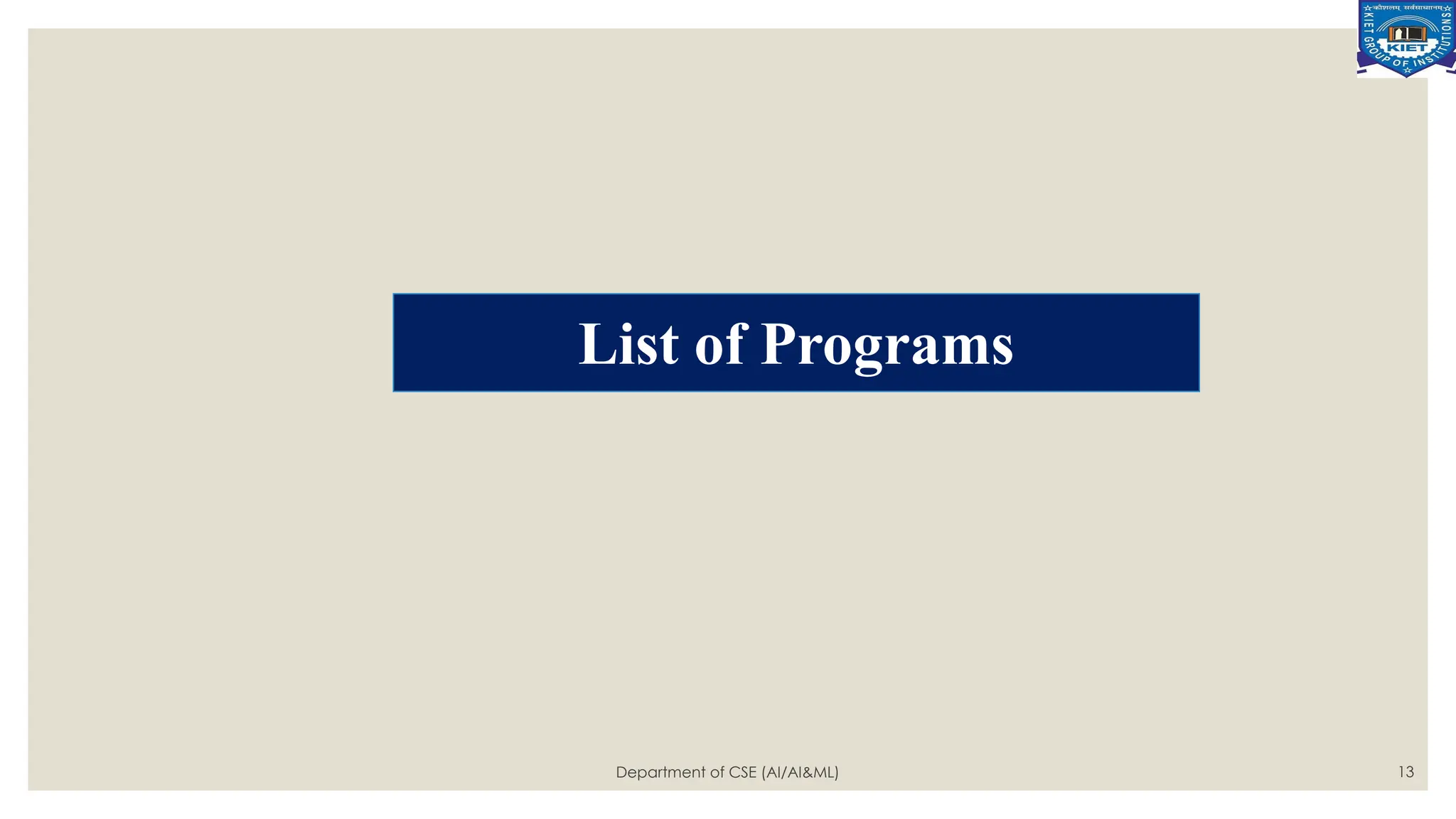 Department of CSE (AI/AI&ML) 13
List of Programs
 