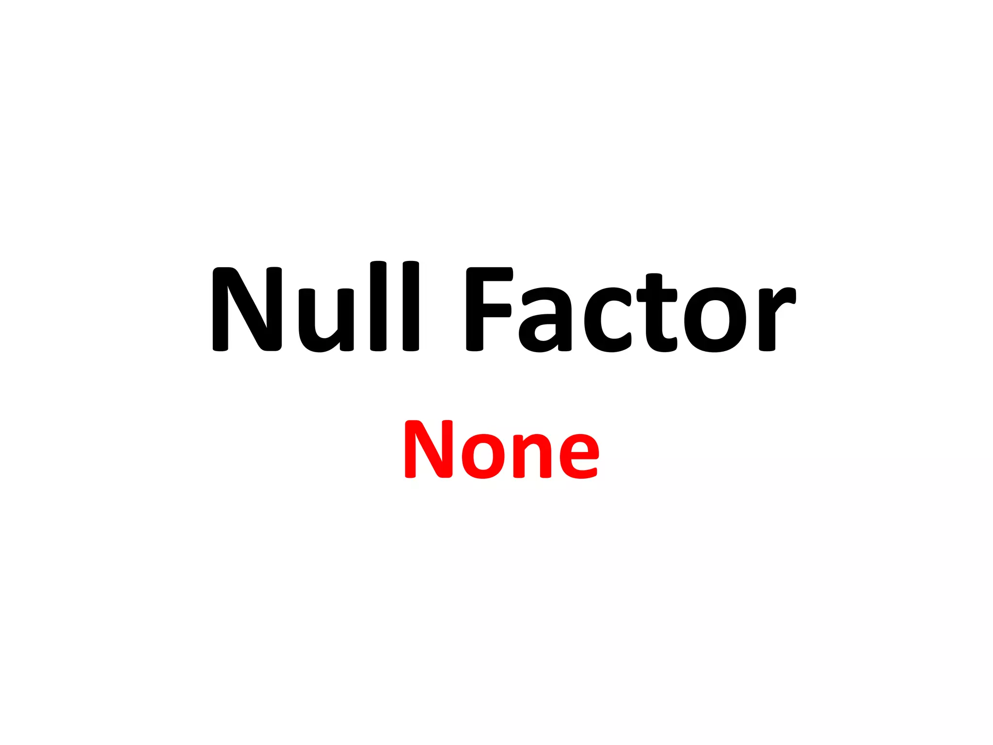 Null Factor None 