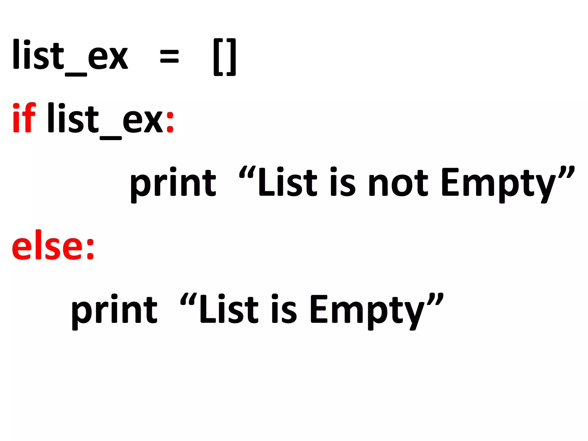 list_ex = [] if list_ex: print “List is not Empty” else: print “List is Empty” 