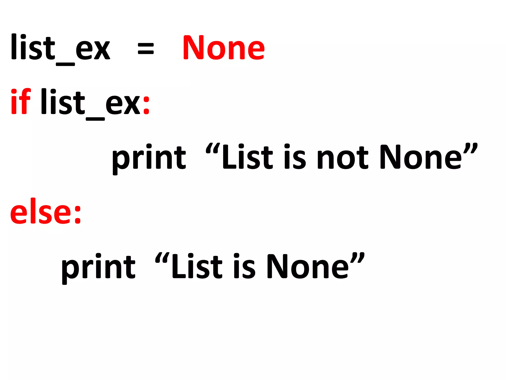 list_ex = None if list_ex: print “List is not None” else: print “List is None” 