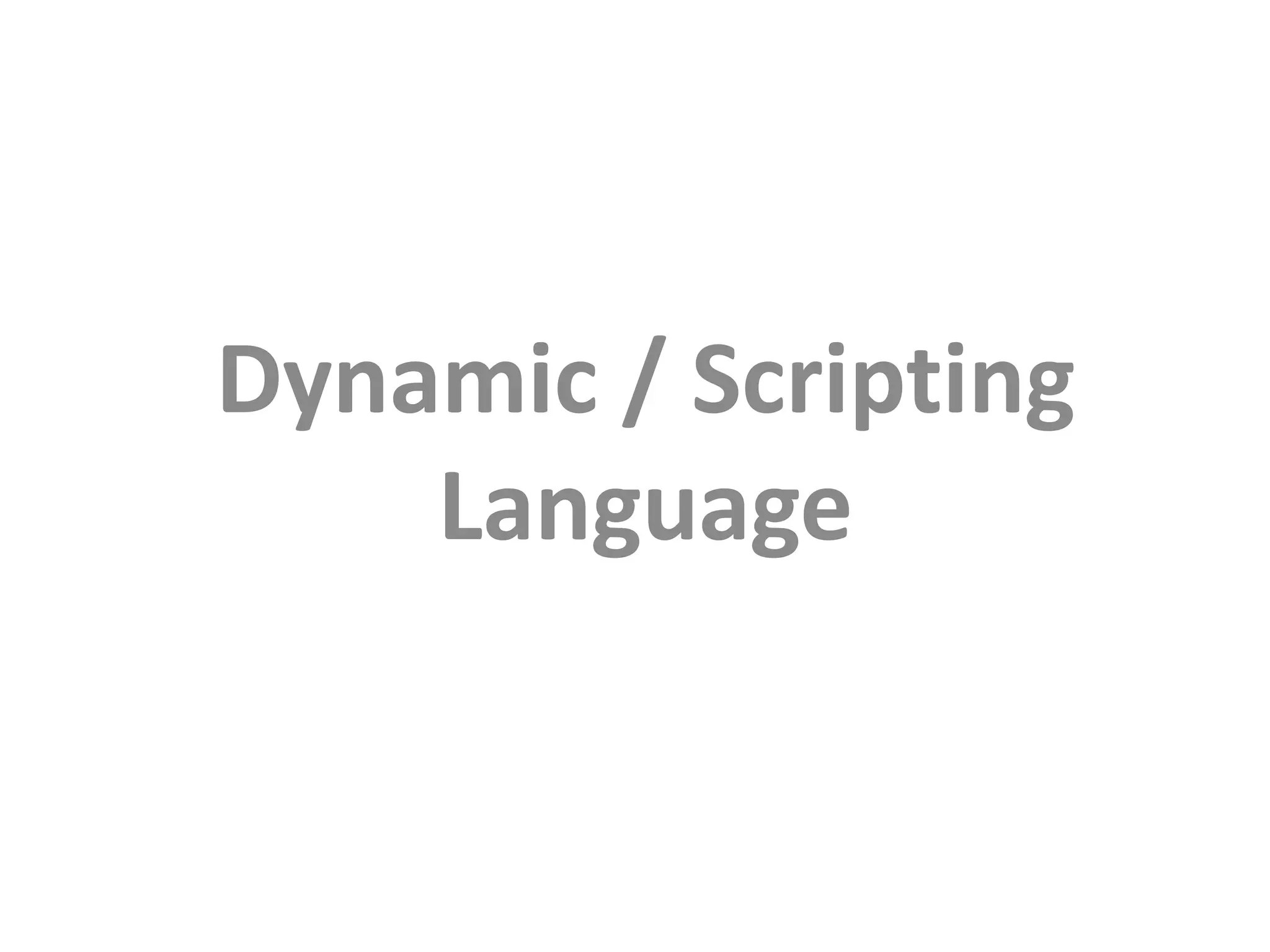 Dynamic / Scripting Language 
