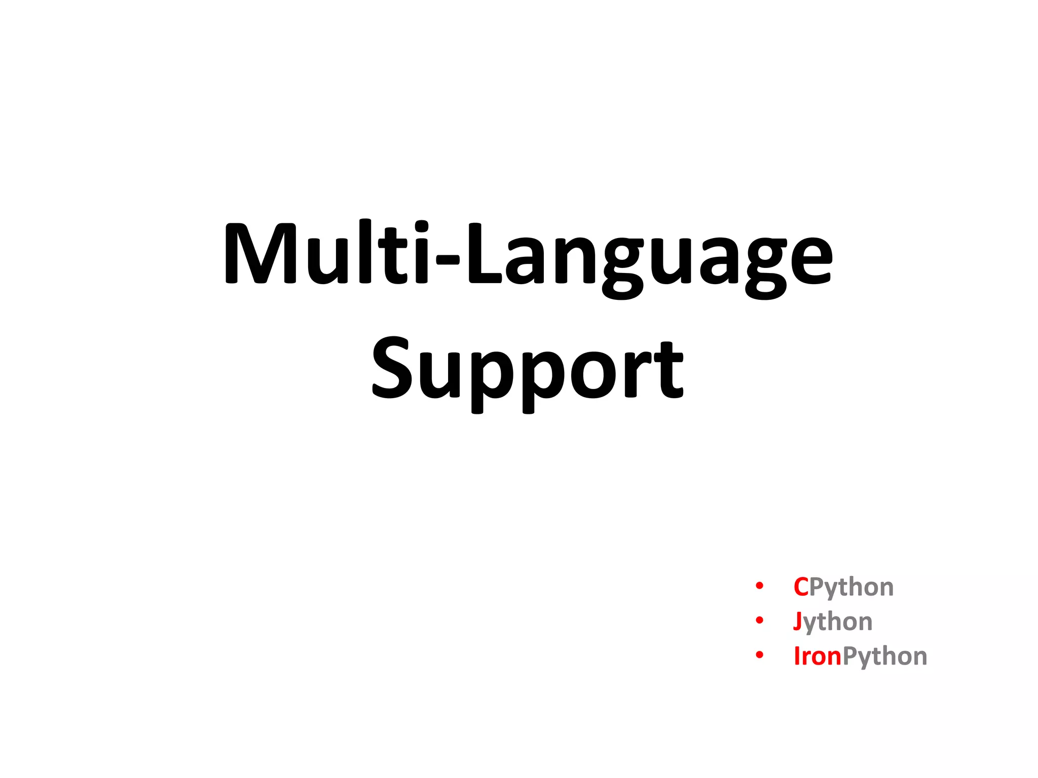 Multi-Language Support • CPython • Jython • IronPython 