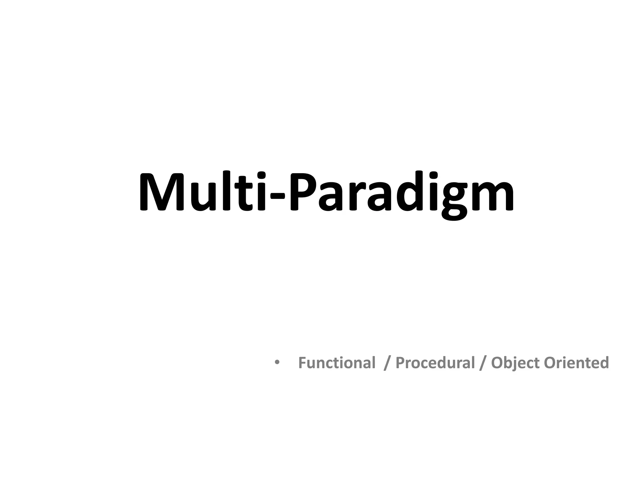 Multi-Paradigm • Functional / Procedural / Object Oriented 