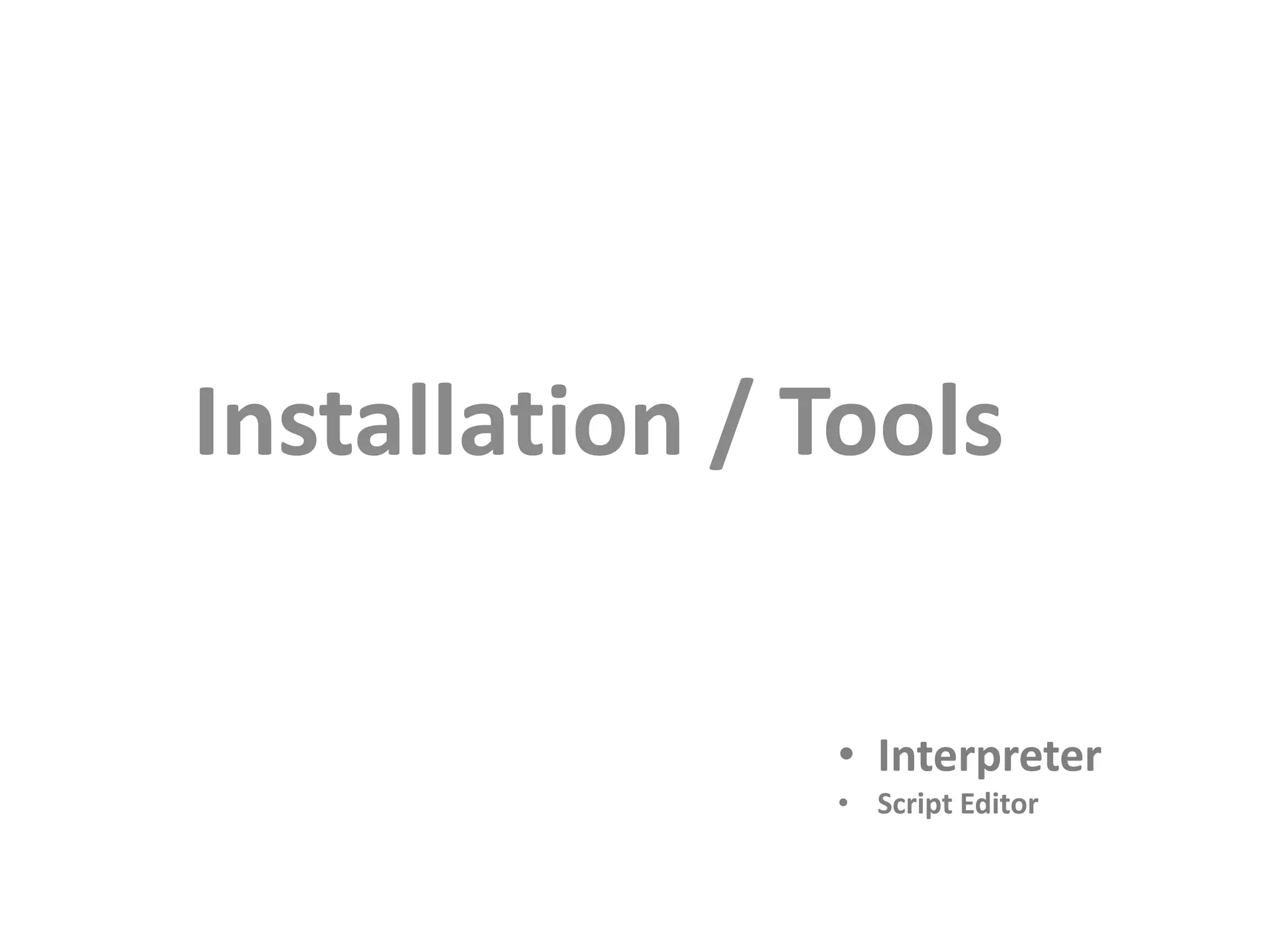 Installation / Tools • Interpreter • Script Editor 