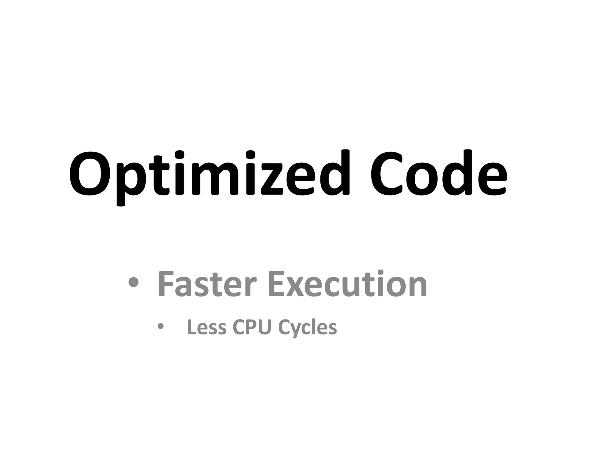 Optimized Code • Faster Execution • Less CPU Cycles 