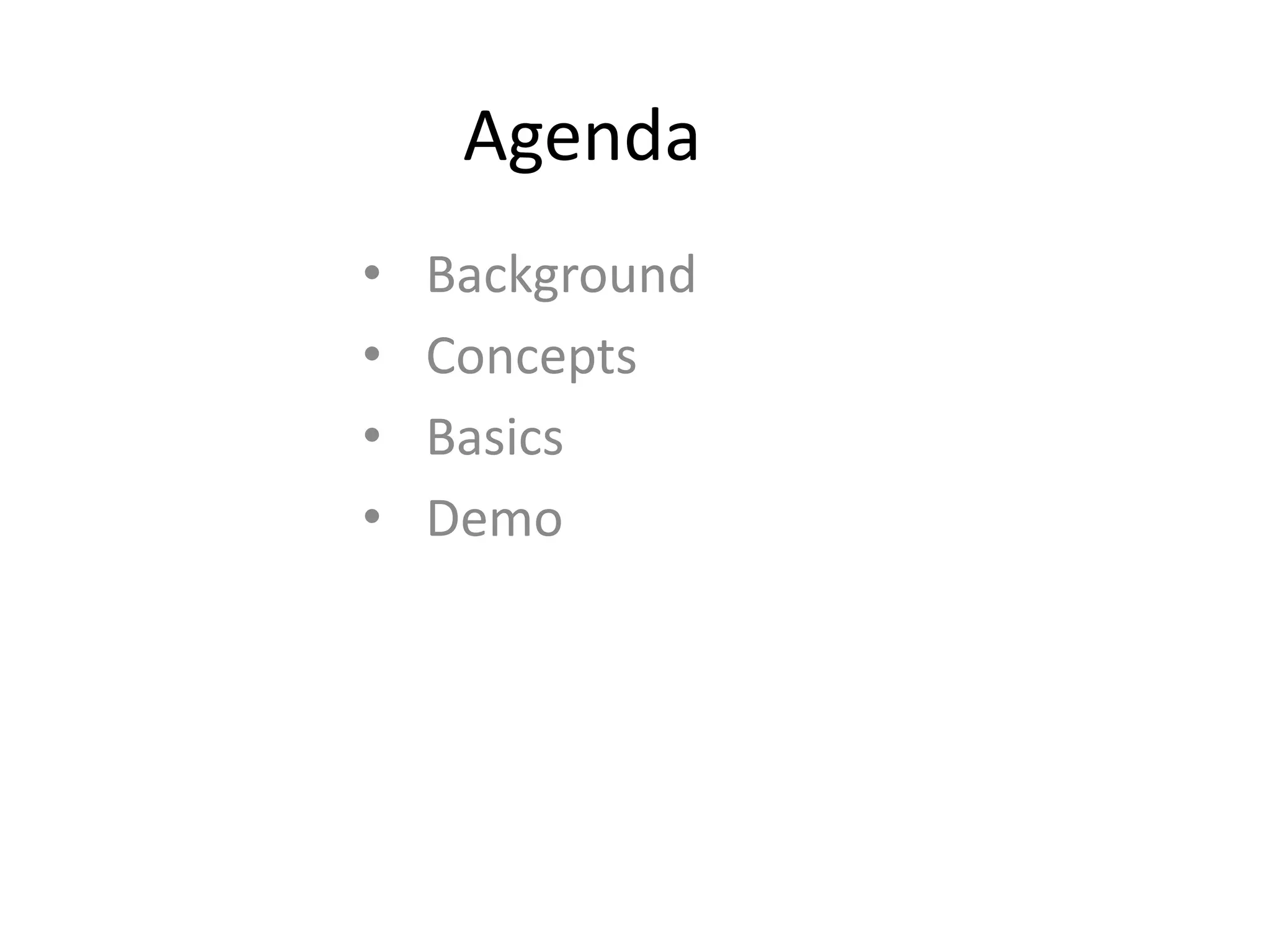 Agenda • Background • Concepts • Basics • Demo 