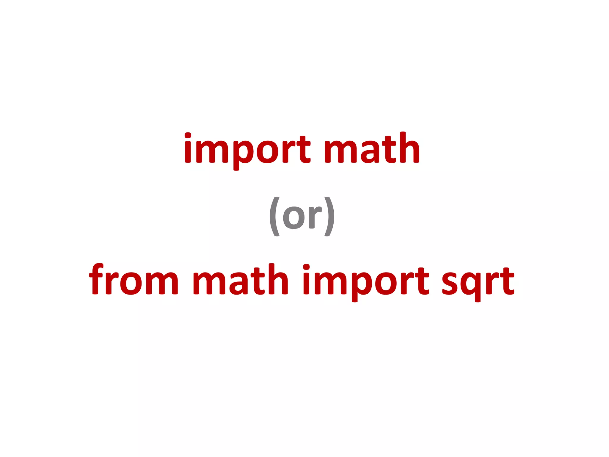 import math (or) from math import sqrt 