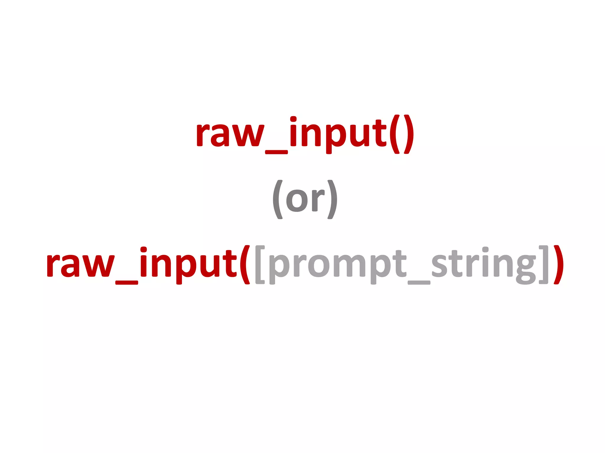 raw_input() (or) raw_input([prompt_string]) 