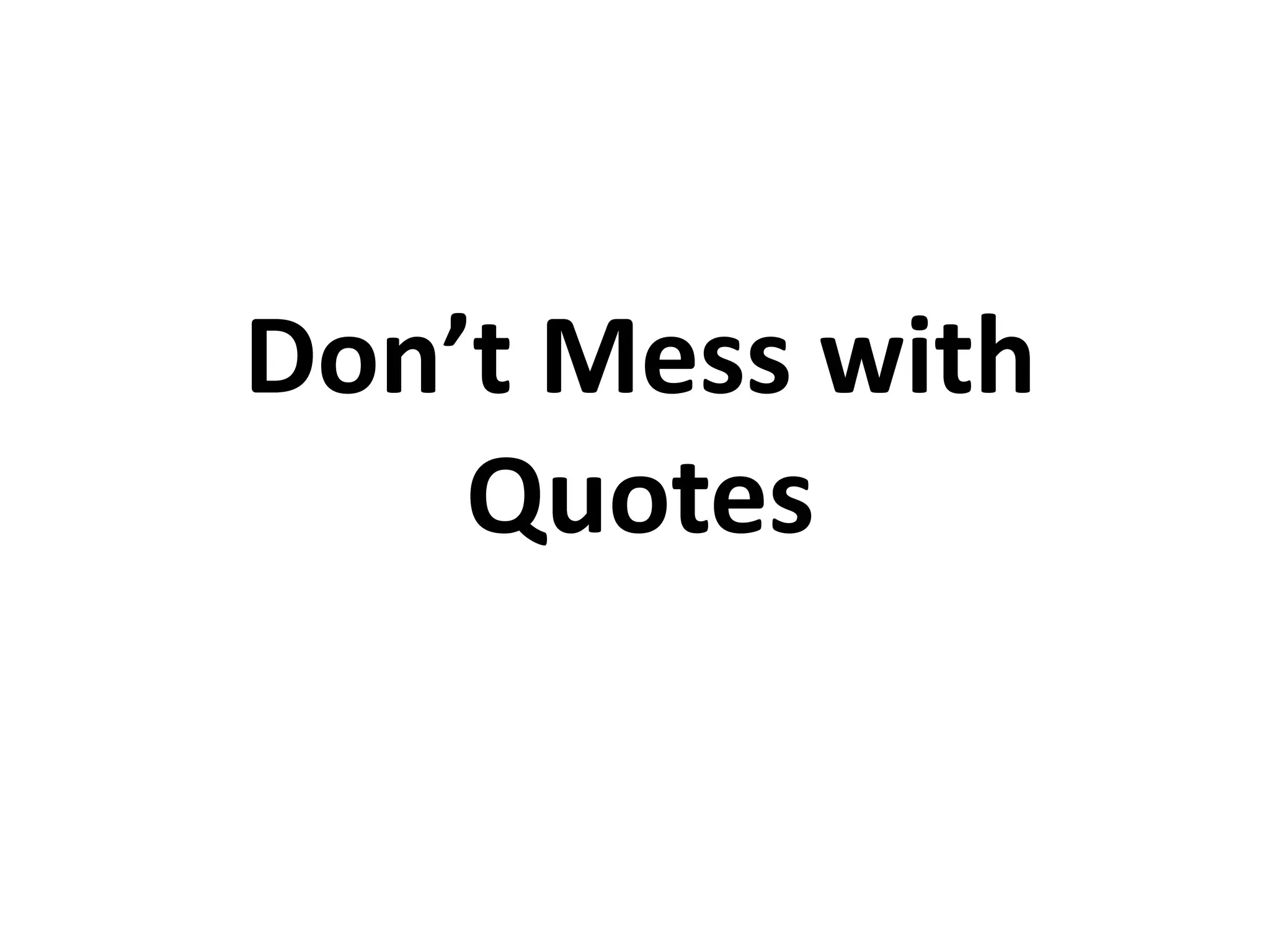 Don’t Mess with Quotes 