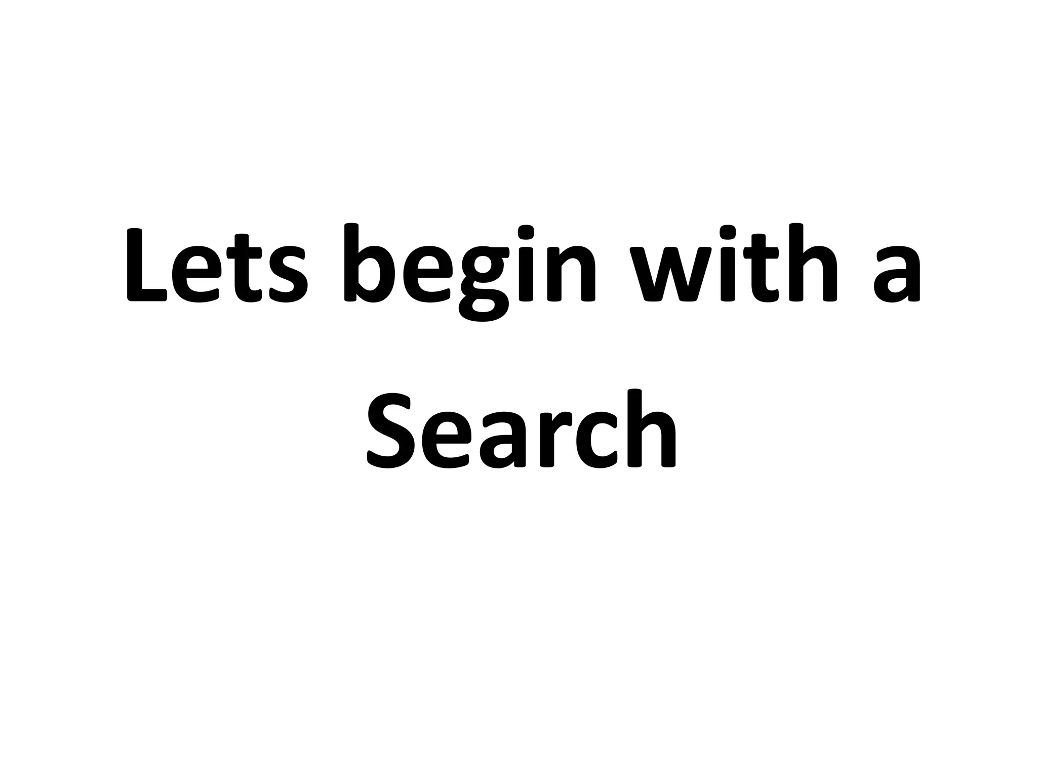 Lets begin with a Search 