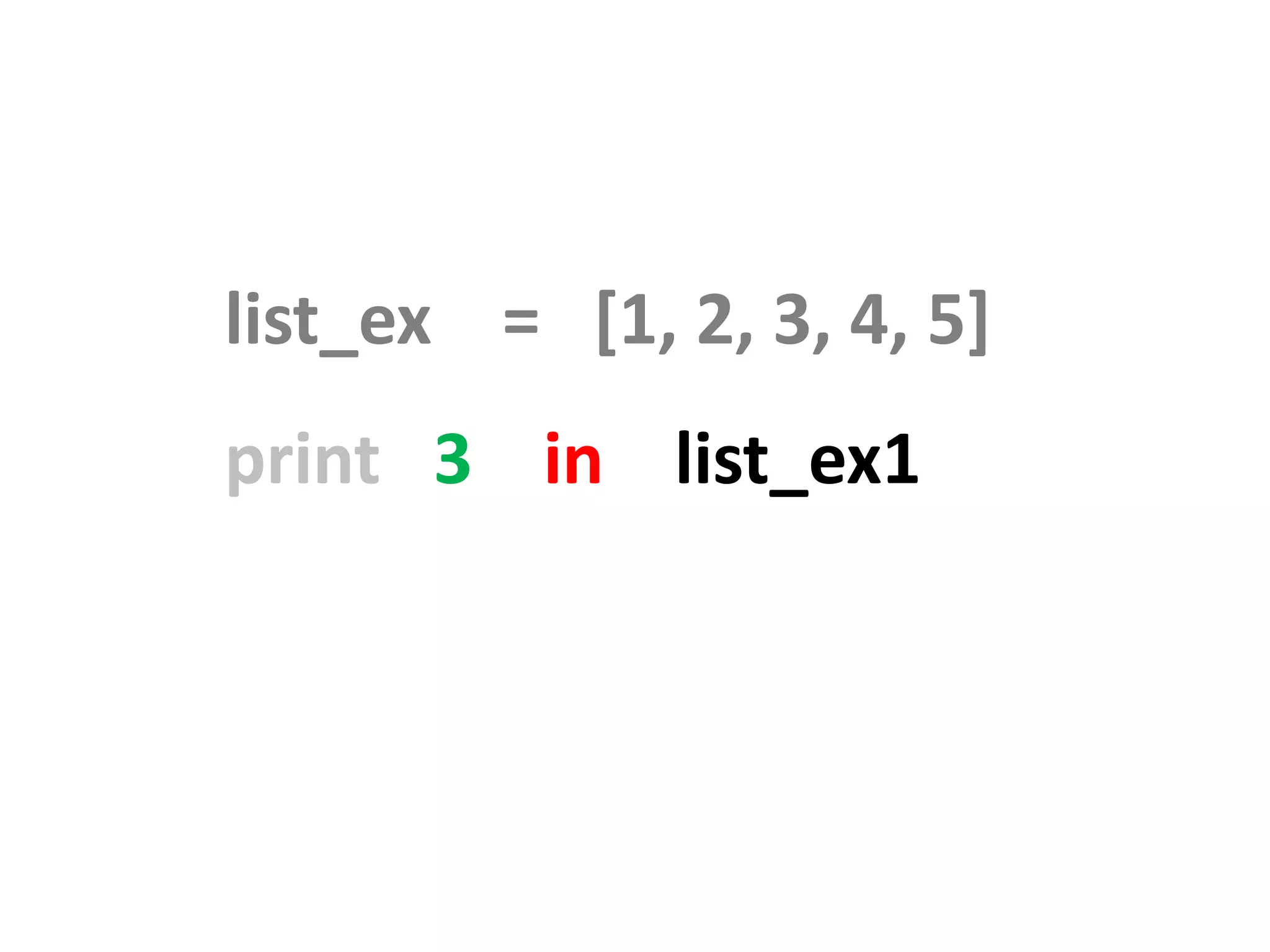 list_ex = [1, 2, 3, 4, 5] print 3 in list_ex1 