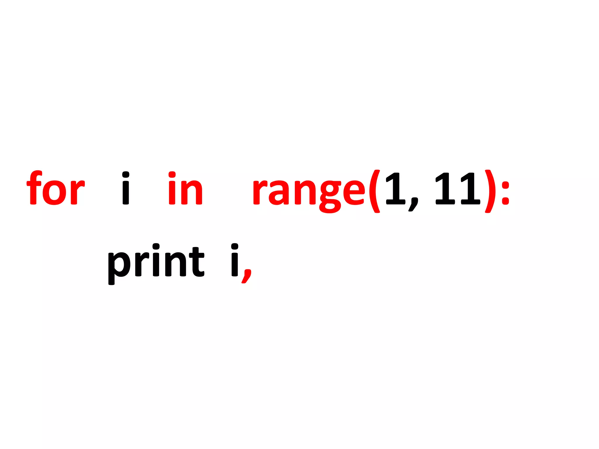 for i in range(1, 11): print i, 