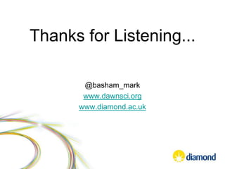 Thanks for Listening...
@basham_mark
www.dawnsci.org
www.diamond.ac.uk
 
