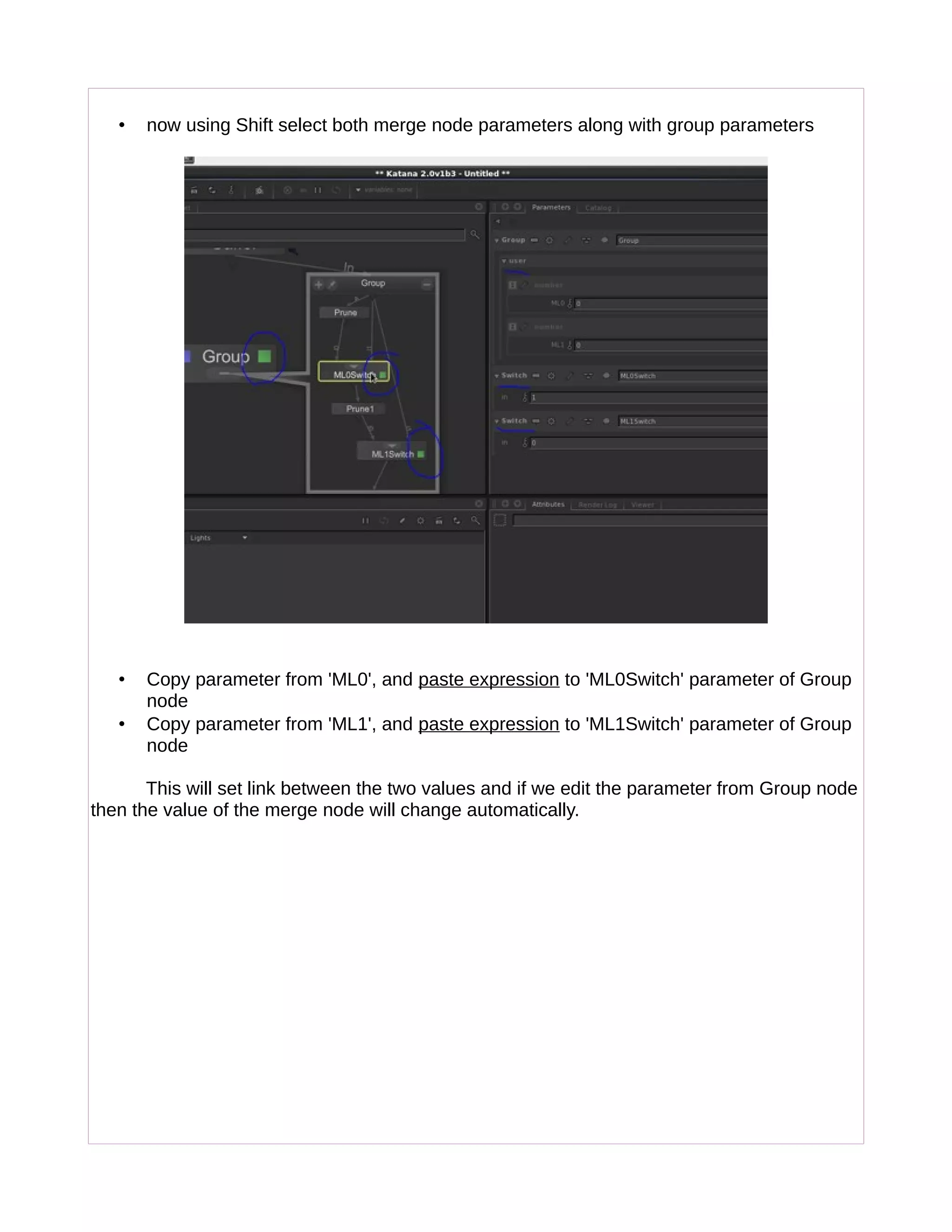 • now using Shift select both merge node parameters along with group parameters
• Copy parameter from 'ML0', and paste expression to 'ML0Switch' parameter of Group
node
• Copy parameter from 'ML1', and paste expression to 'ML1Switch' parameter of Group
node
This will set link between the two values and if we edit the parameter from Group node
then the value of the merge node will change automatically.
 