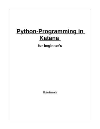 Python-Programming in
Katana
for beginner's
M.Kedarnath
 