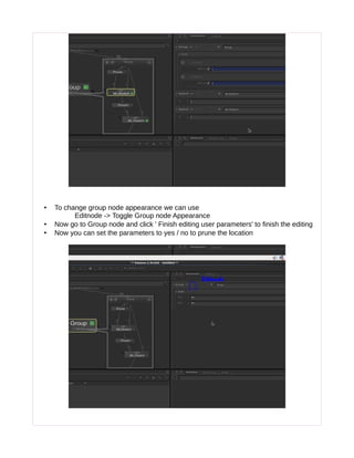 • To change group node appearance we can use
Editnode -> Toggle Group node Appearance
• Now go to Group node and click ' Finish editing user parameters' to finish the editing
• Now you can set the parameters to yes / no to prune the location
 