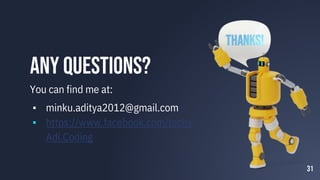 Any questions?
You can find me at:
▪ minku.aditya2012@gmail.com
▪ https://www.facebook.com/techy
Adi.Coding
31
 