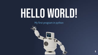 Hello World!
My first program in python
8
 