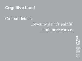 Cognitive Load
Cut out details
...even when it’s painful
...and more correct
 