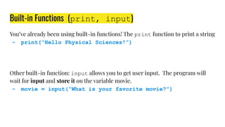 Built-in Functions (print, input)
You’ve already been using built-in functions! The print function to print a string
- pri...