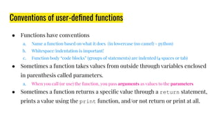 Conventions of user-deﬁned functions
● Functions have conventions
a. Name a function based on what it does (in lowercase (...