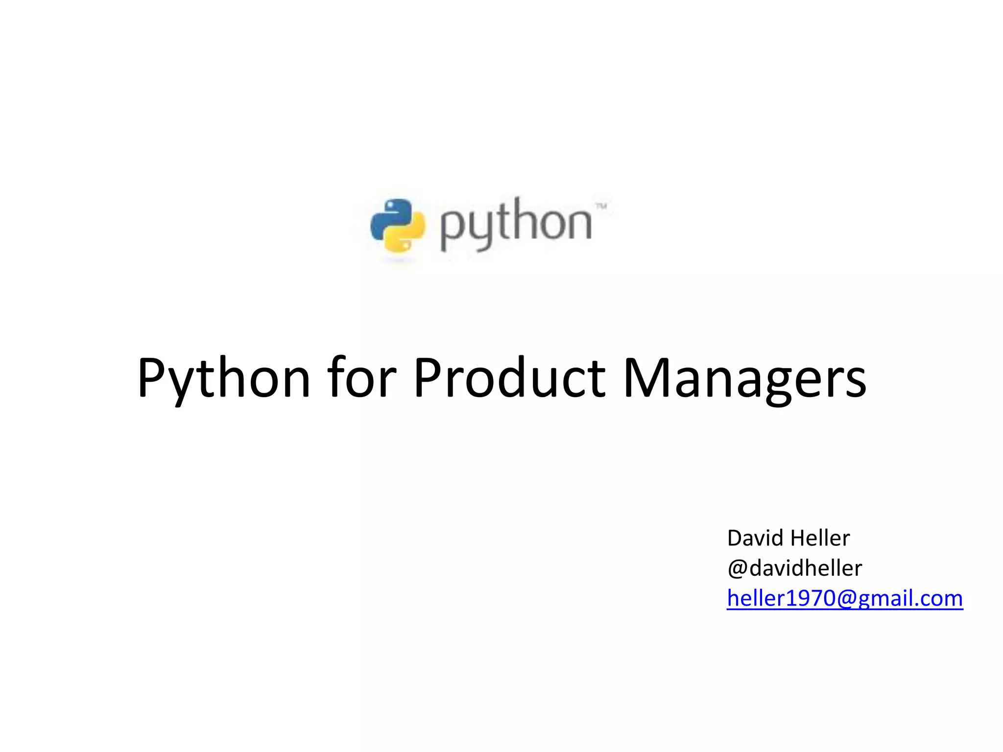 Python for Product Managers
David Heller
@davidheller
heller1970@gmail.com