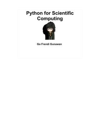 Python for Scientific
Computing
Go Frendi Gunawan
 