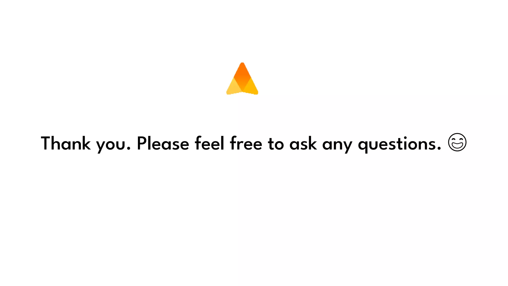 Thank you. Please feel free to ask any questions. 😄
 