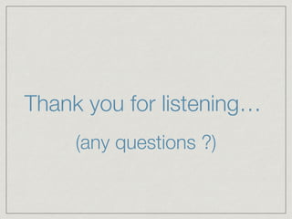 Thank you for listening…
(any questions ?)
 