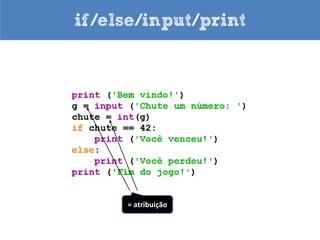 if/else/input/print




Identação
 