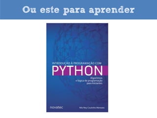 Ou este para aprender
 