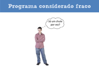 Dando dicas




Utilize BACKSPACE
 e TAB para ir e
       voltar
 