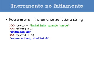 Fatiamento (Jack Stripador)




                                      0 1 2 3 4 5 6 7 8




Fatia do primeiro número até antes do segundo
Não inclui o segundo número!
Sim, esse é o meu time...
 