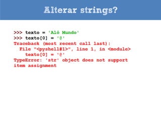 Incremento no fatiamento

• Verifique se uma palavra é palíndrome
 