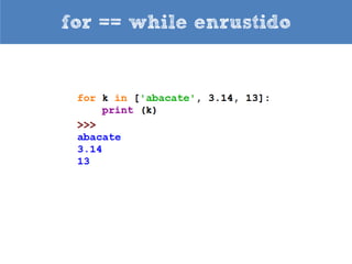 for == while enrustido




        Códigos equivalentes
 