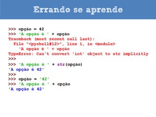 Errando se aprende




No Python os espaços iniciais são importantes
 
