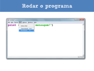 Edition mode




Observe que não aconteceu nada ao digitar enter no final da linha
É necessário “rodar” o programa no modo edição (Run Module F5)
 