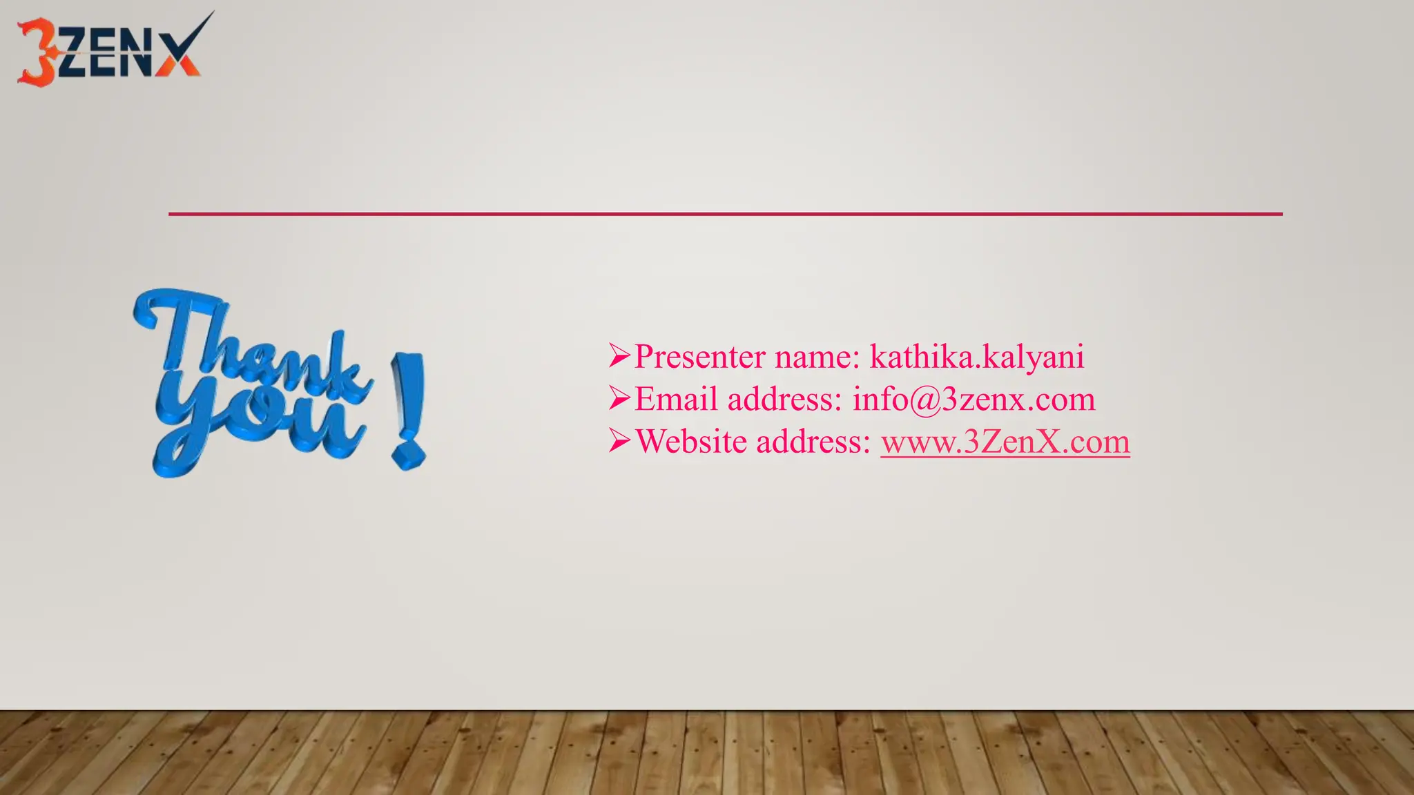 Presenter name: kathika.kalyani
Email address: info@3zenx.com
Website address: www.3ZenX.com
 