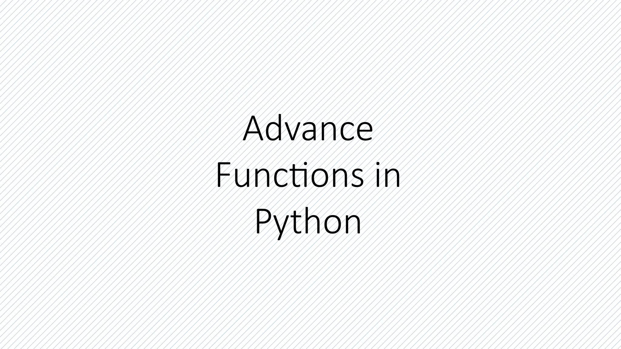 Advance
Functions in
Python
 