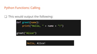 Python Functions: Calling
❏ This would output the following:
 