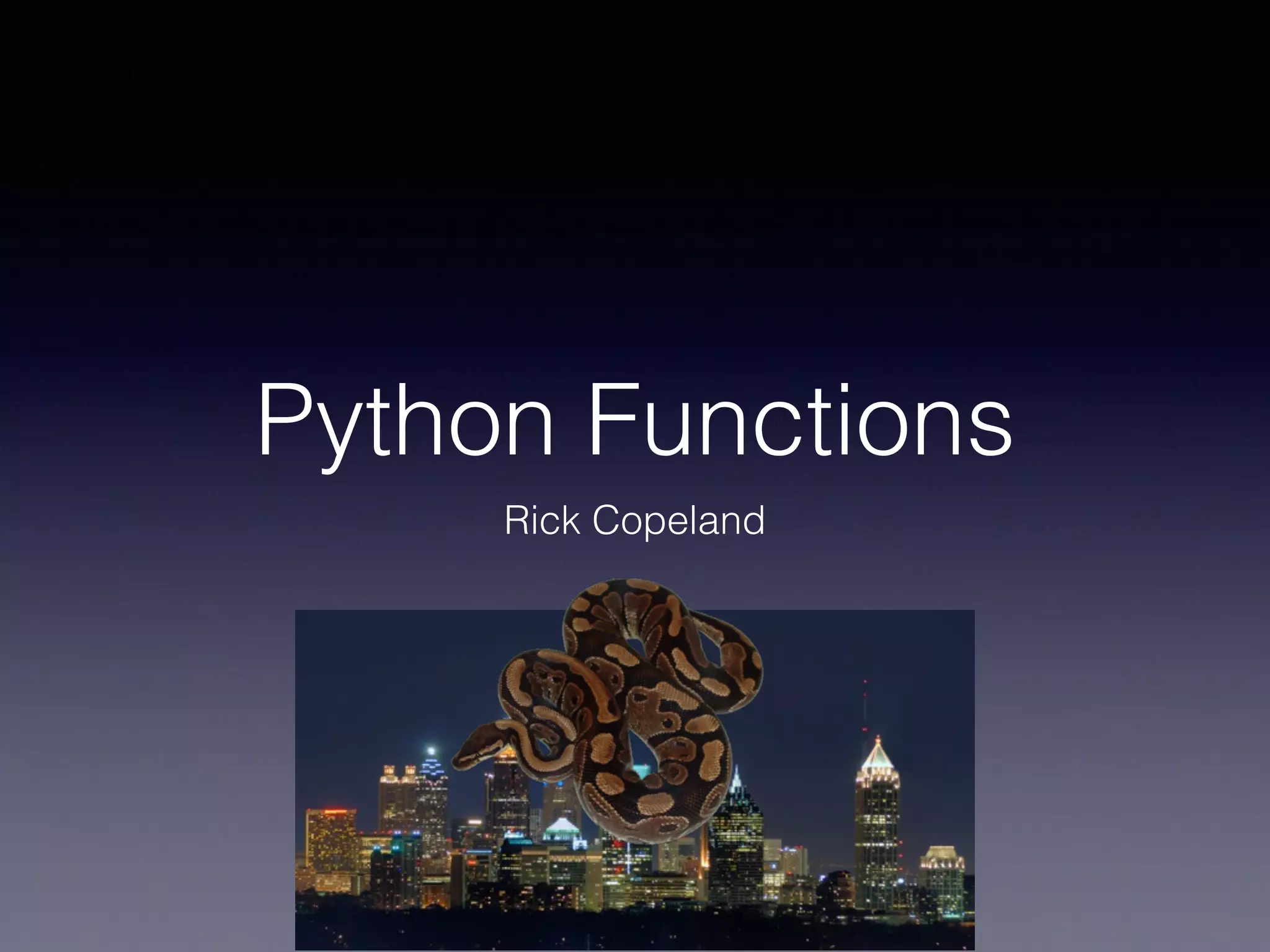 Python Functions 
Rick Copeland 
 
