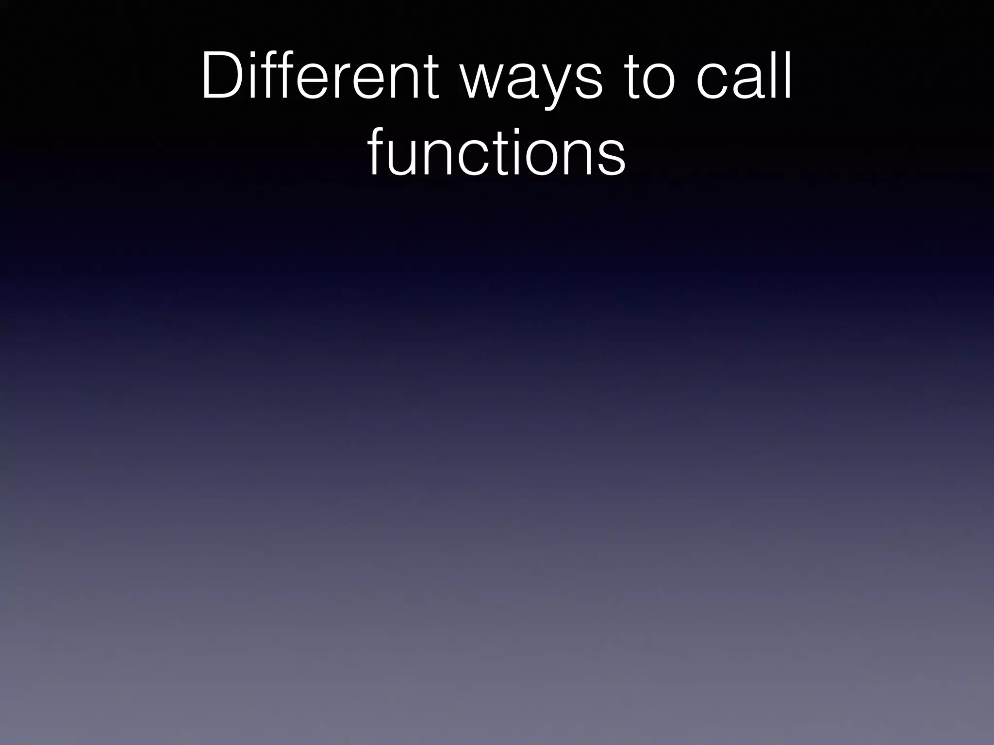 Different ways to call 
functions 
 