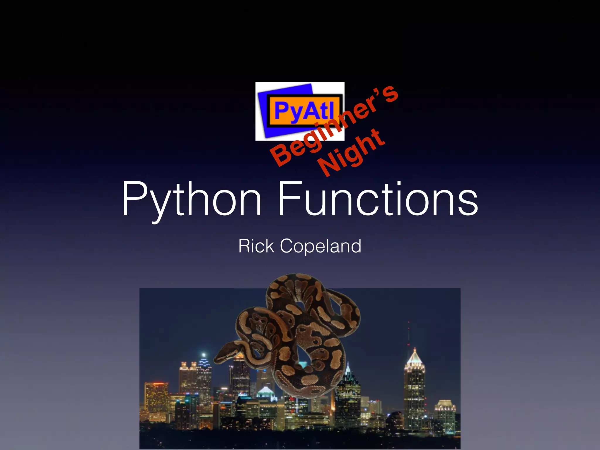 Beginner’s 
Night 
Python Functions 
Rick Copeland 
 